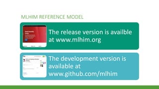 MLHIM REFERENCE MODEL
The release version is availble
at www.mlhim.org
The development version is
available at
www.github.com/mlhim
 