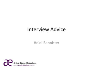 Interview Advice

  Heidi Bannister
 