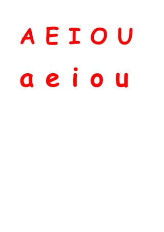 A E I O U
a e i o u
 
