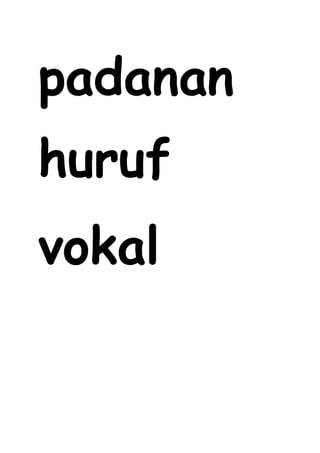 padanan
huruf
vokal
 