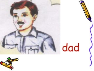 • dad
 