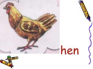 •
hen
 