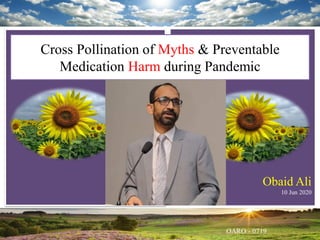 Obaid Ali
10 Jun 2020
Cross Pollination of Myths & Preventable
Medication Harm during Pandemic
 