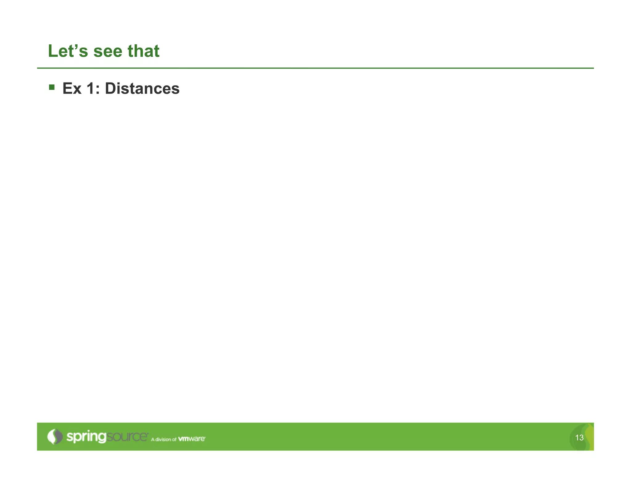 Let’s see that

  Ex 1: Distances




                     13
 