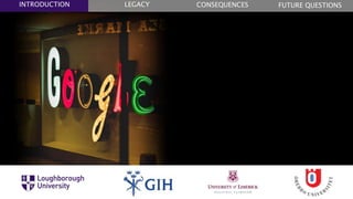 FUTURE QUESTIONSLEGACYINTRODUCTION CONSEQUENCES
 