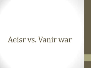 Aeisr vs. Vanir war

 