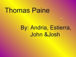 Thomas Paine By: Andria, Estierra, John &Josh  
