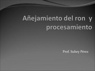 Prof. Suhey Pérez 