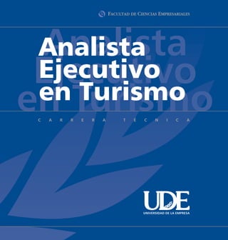 Analista
 Analista
 Ejecutivo
 Ejecutivo
 enTurismo
    Turismo
en

       UNIVERSIDAD DE LA EMPRESA
 