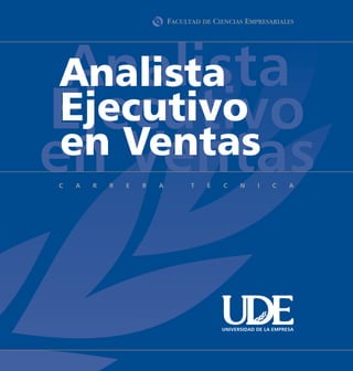 Analista
 Analista
Ejecutivo
 Ejecutivo
 en Ventas
en Ventas

      UNIVERSIDAD DE LA EMPRESA
 