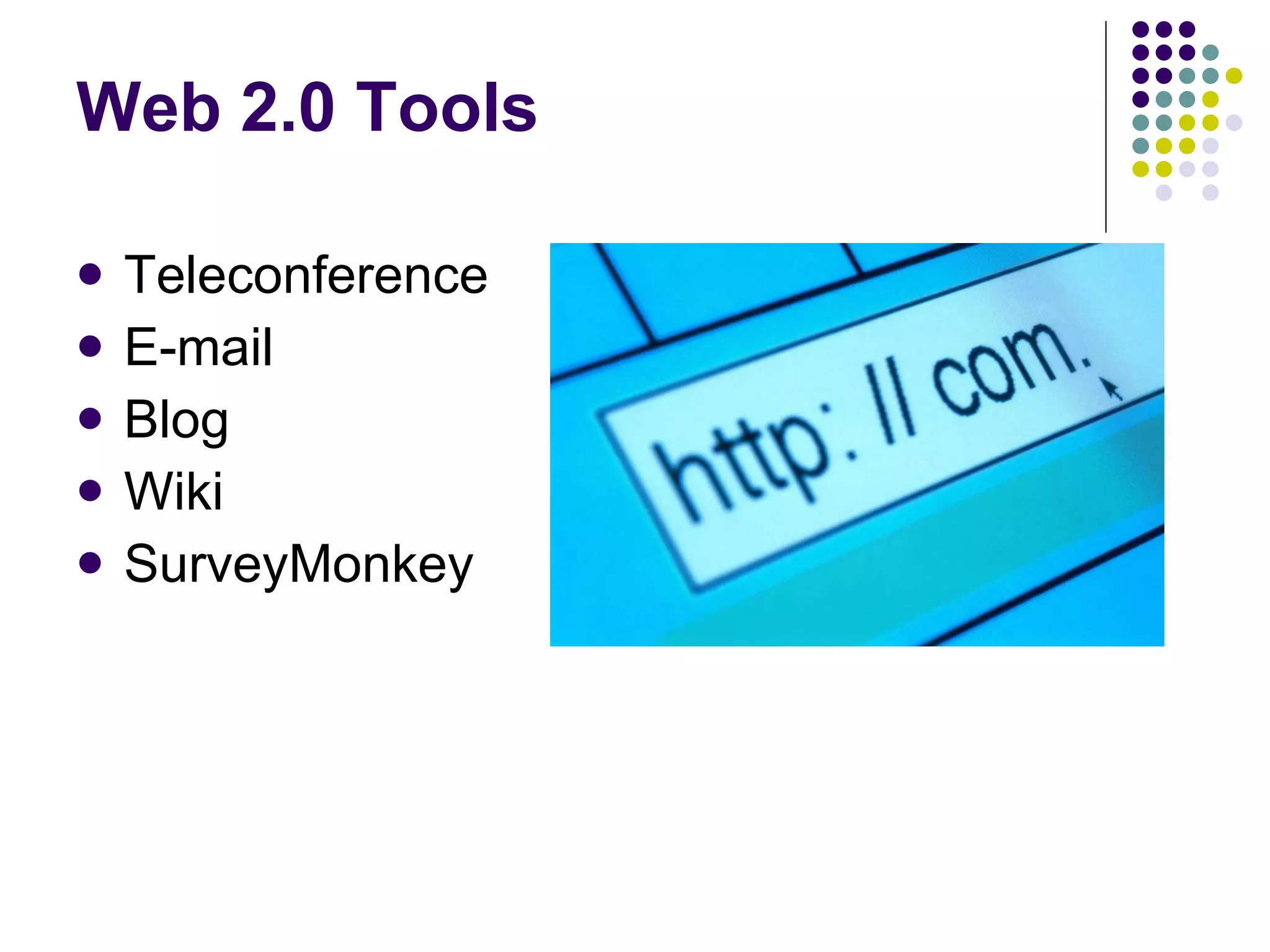 Web 2.0 Tools Teleconference E-mail Blog Wiki SurveyMonkey 