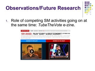 Observations/Future Research Role of competing SM activities going on at the same time:  TubeTheVote  e-zine. 