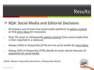  RQ4: Social Media and Editorial Decisions
o All stations use at least one social media platform to gather content
or fin...