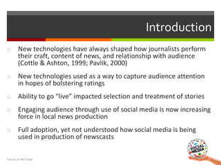 Introduction
o New technologies have always shaped how journalists perform
their craft, content of news, and relationship ...