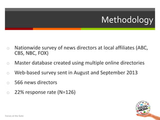 o Nationwide survey of news directors at local affiliates (ABC,
CBS, NBC, FOX)
o Master database created using multiple on...