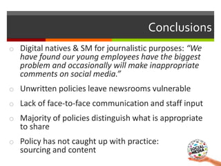 o Digital natives & SM for journalistic purposes: “We
have found our young employees have the biggest
problem and occasion...