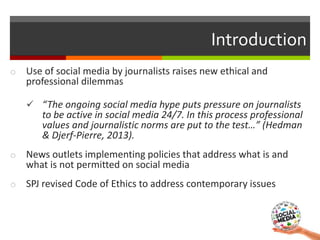 Introduction
o Use of social media by journalists raises new ethical and
professional dilemmas
 “The ongoing social media...