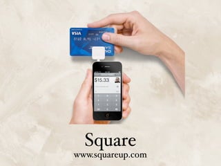 Square
www.squareup.com
 