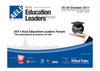 2011 Asia Education Leaders Forum
“The Educational Excellence for All”




                                       As of 12 Oct 2011
 