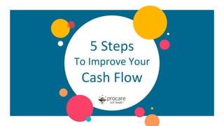 5 Steps
To Improve Your
Cash Flow
 