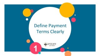 Define Payment
Terms Clearly
1
 