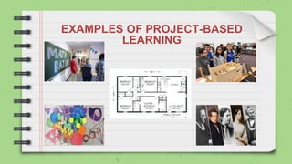 EXAMPLES OF PROJECT-BASED
LEARNING
 