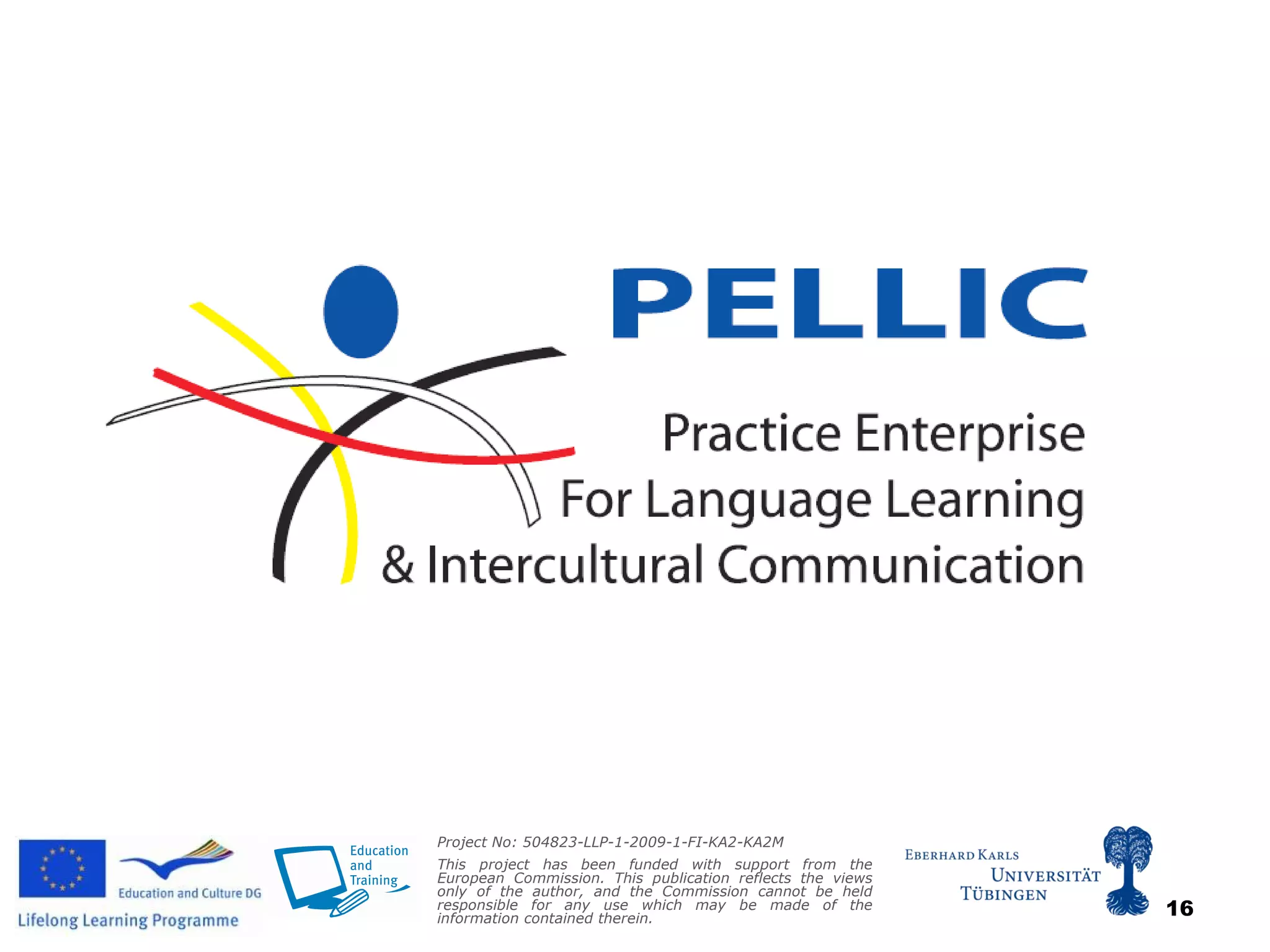 Project No: 504823-LLP-1-2009-1-FI-KA2-KA2M   This project has been funded with support from the European Commission. This publication reflects the views only of the author, and the Commission cannot be held responsible for any use which may be made of the information contained therein.  