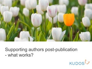 Supporting authors post-publication
- what works?
 
