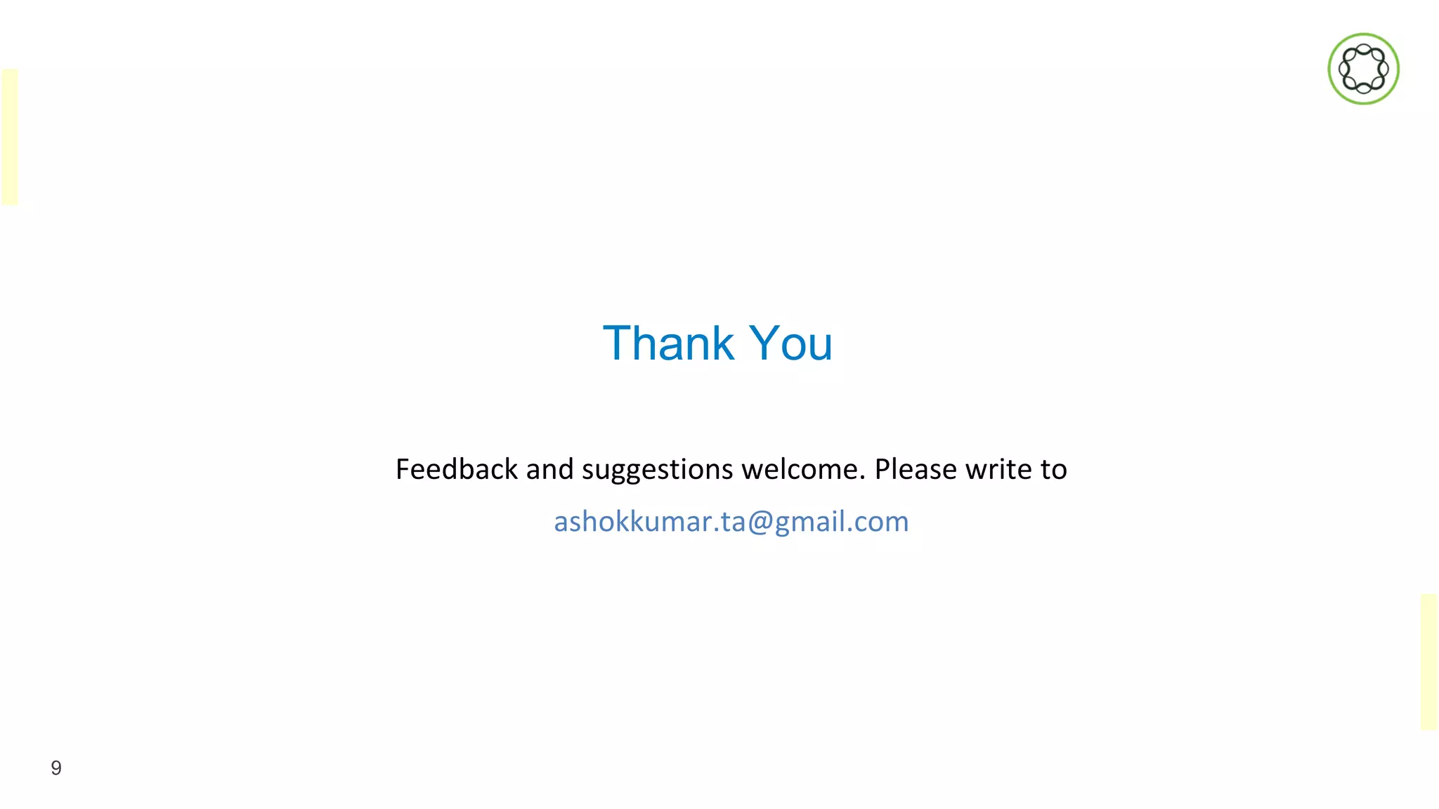 Thank You
9
Feedback and suggestions welcome. Please write to
ashokkumar.ta@gmail.com
 