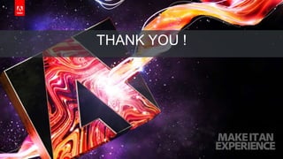 © 2017 Adobe Systems Incorporated. All Rights Reserved. Adobe Confidential.
THANK YOU !
 