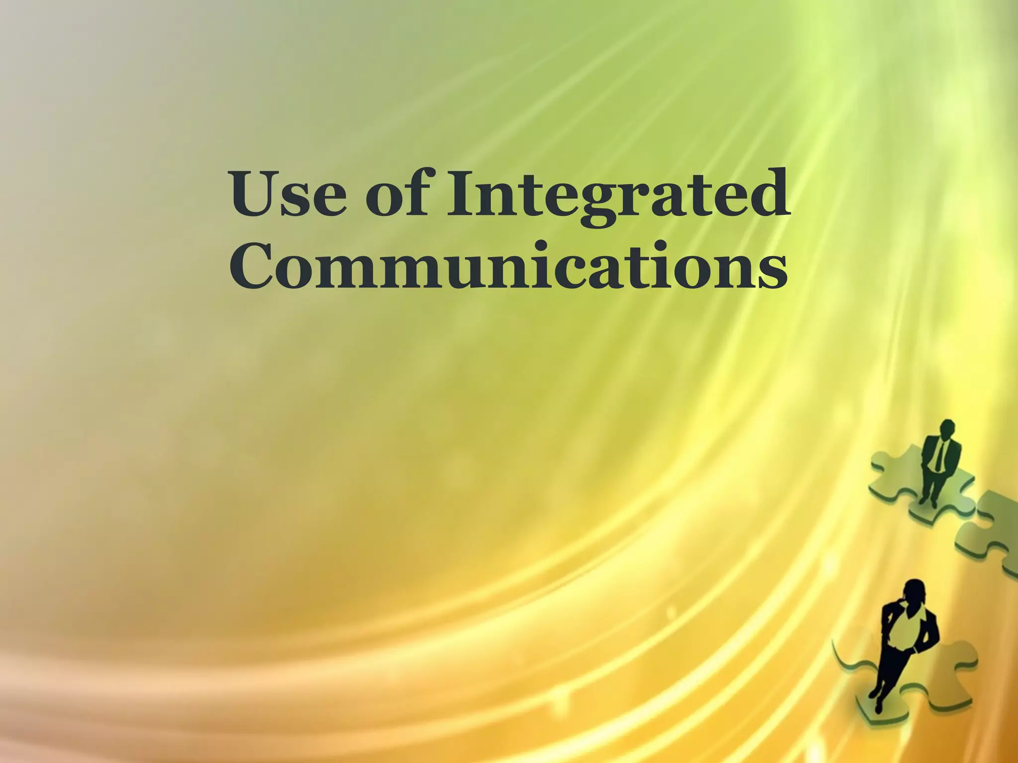 Use of Integrated
Communications
 