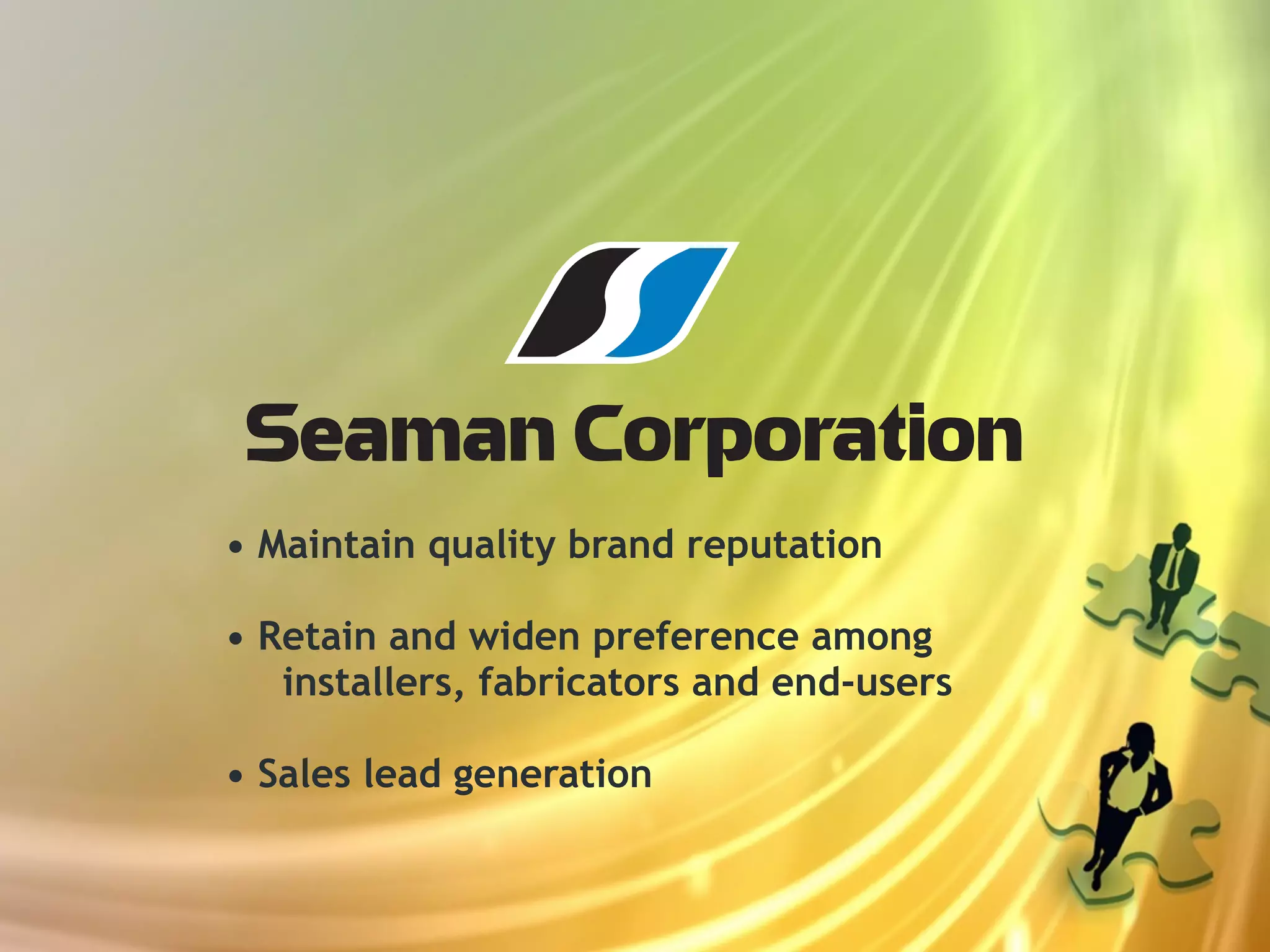 • Maintain quality brand reputation

• Retain and widen preference among
   installers, fabricators and end-users

• Sales lead generation
 