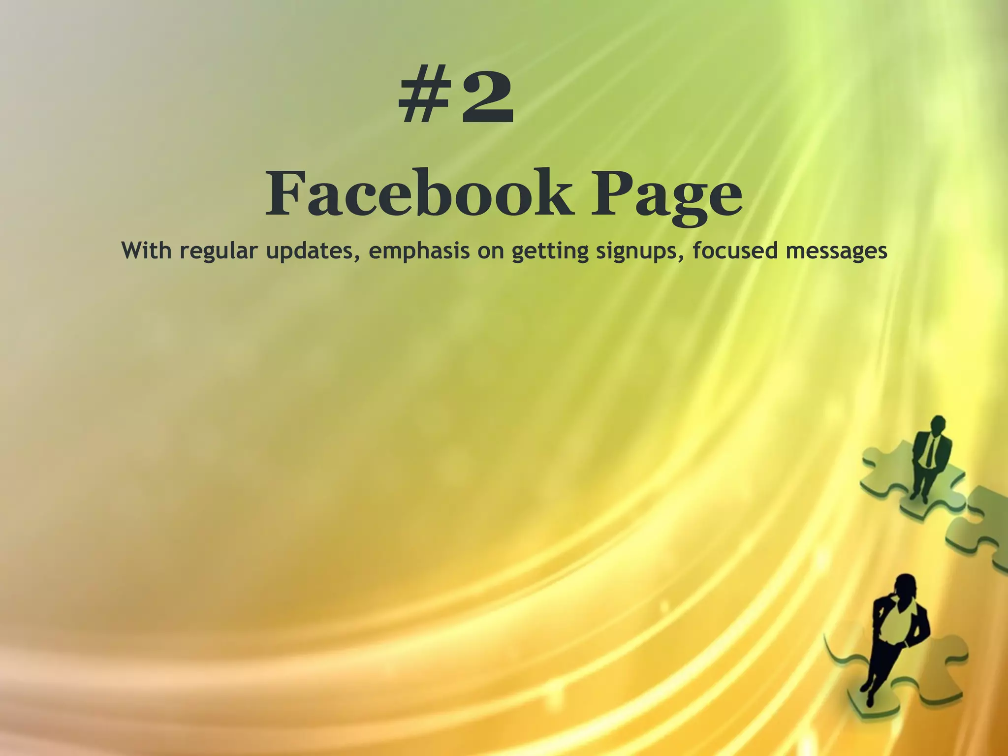 #2
            Facebook Page
With regular updates, emphasis on getting signups, focused messages
 