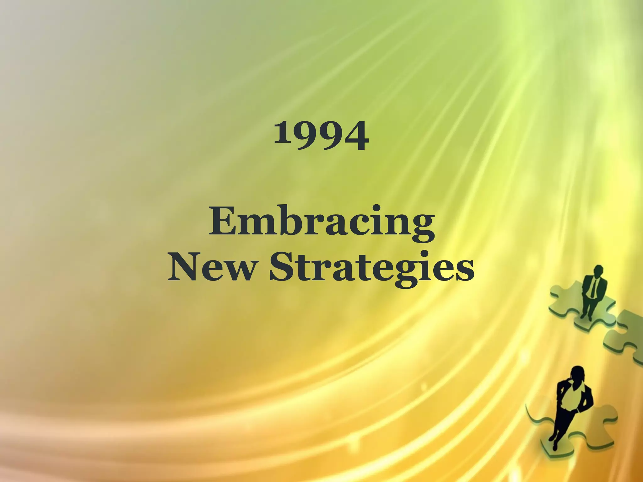 1994

 Embracing
New Strategies
 