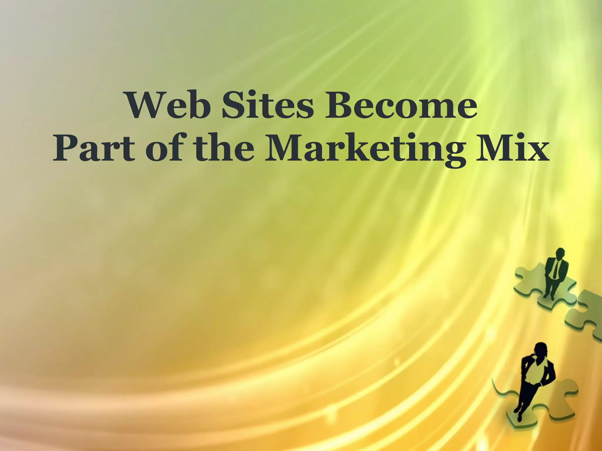 Web Sites Become
Part of the Marketing Mix
 
