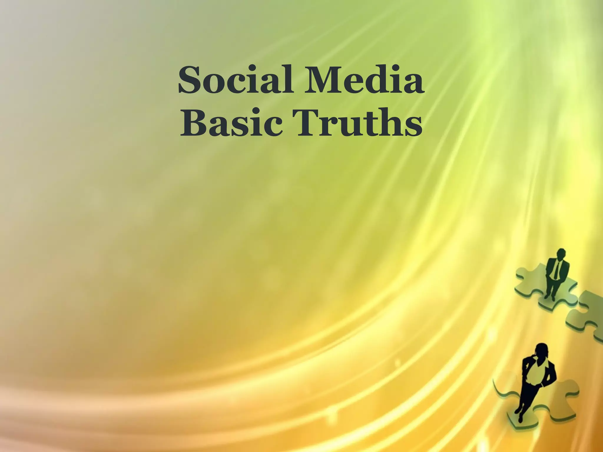 Social Media
Basic Truths
 