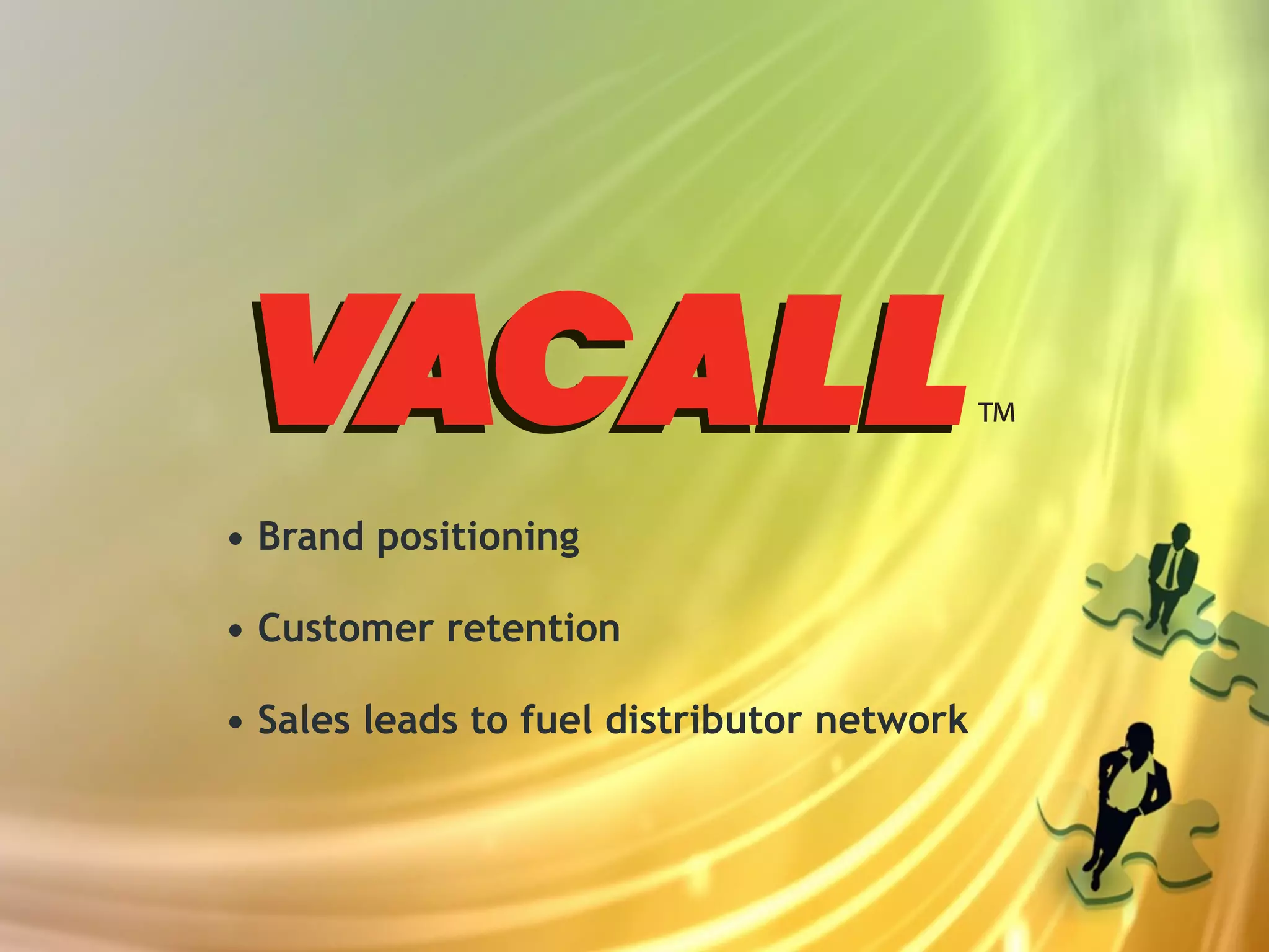 • Brand positioning

• Customer retention

• Sales leads to fuel distributor network
 
