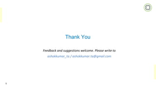 Thank You
9
Feedback and suggestions welcome. Please write to
ashokkumar_ta / ashokkumar.ta@gmail.com
 