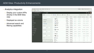 AEM Sites: Productivity Enhancements
 Analytics integration
 Display your custom KPIs
directly in the AEM Sites
view
 Displayed as colums
 Advanced search and
filtering capabilities
11
 