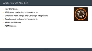 What’s new with AEM 6.1?
 New branding…
 AEM Sites: productivity enhancements
 Enhanced AEM, Target and Campaign integrations
 Development tools and enhancements
 AEM Apps features
 AEM Screens
8
 