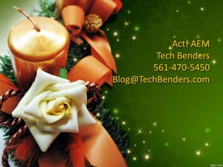 Act! AEM
Tech Benders
561-470-5450
Blog@TechBenders.com
 