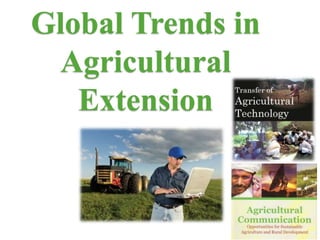 Global Trends in
Agricultural
Extension
 