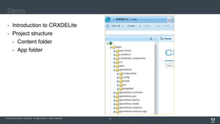 © 2016 Adobe Systems Incorporated. All Rights Reserved. Adobe Confidential.© 2016 Adobe Systems Incorporated. All Rights Reserved. Adobe Confidential. 14
Demo
 Introduction to CRXDELite
 Project structure
 Content folder
 App folder
 