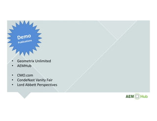 • Geometrix Unlimited
• AEMHub
• CMO.com 
• CondeNast Vanity Fair 
• Lord Abbett Perspectives 
 