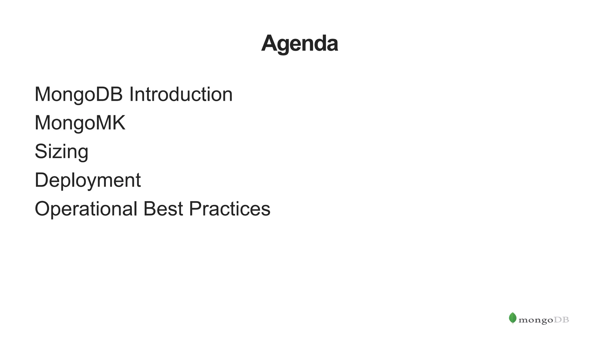 Agenda MongoDB Introduction MongoMK Sizing Deployment Operational Best Practices 