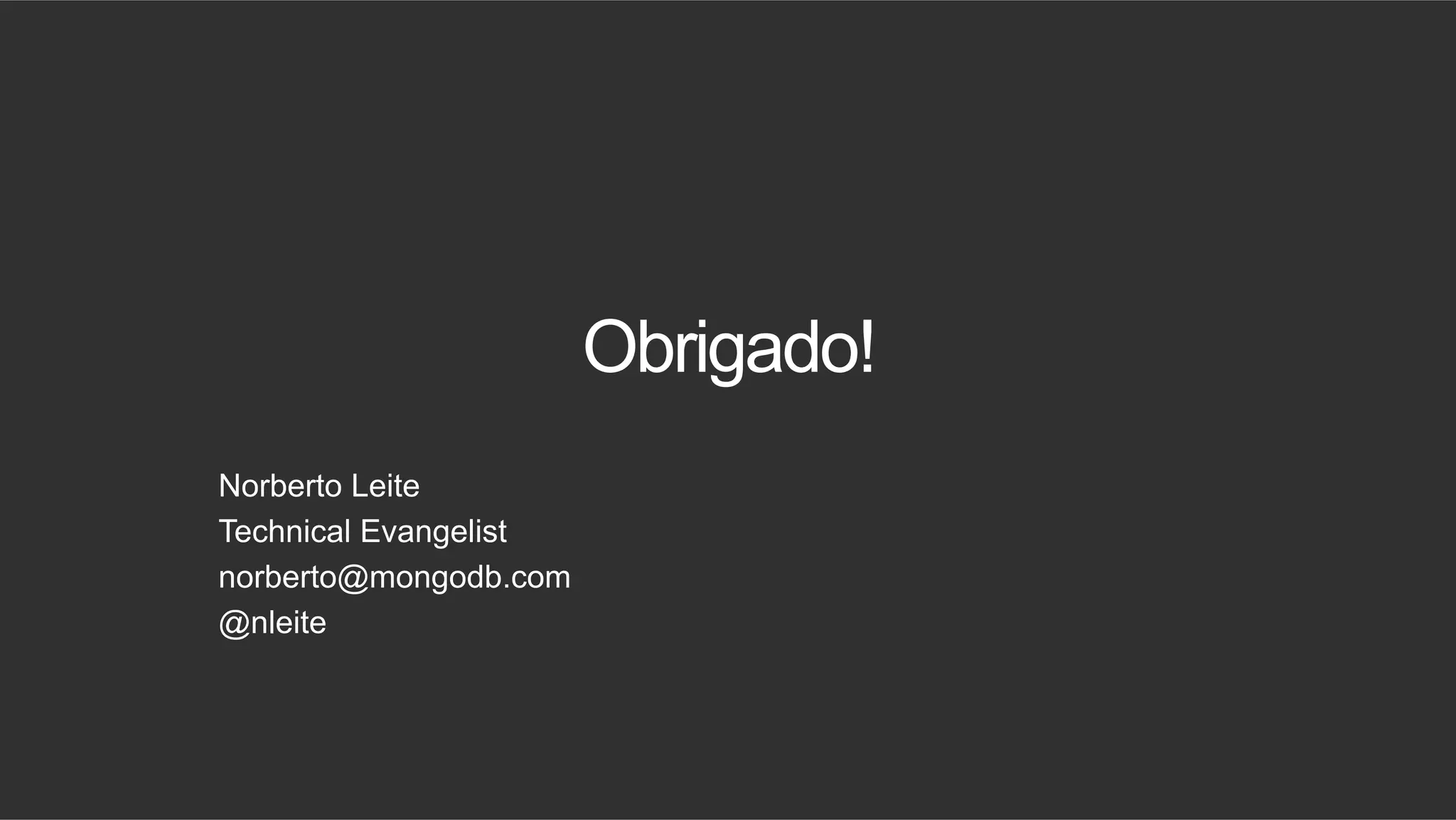 Obrigado! Norberto Leite Technical Evangelist norberto@mongodb.com @nleite 