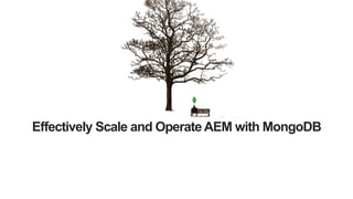 Effectively Scale and Operate AEM with MongoDB
 