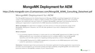MongoMK Deployment for AEM
h_ps://info-­‐mongodb-­‐com.s3.amazonaws.com/MongoDB_AEM6_ConsulLng_Datasheet.pdf	
  
 