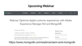 Upcoming Webinar
https://www.mongodb.com/webinar/aem-and-mongodb
 