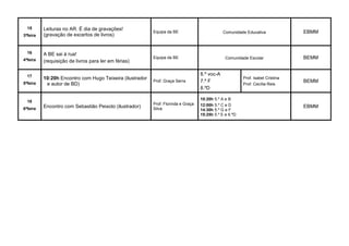 15
3ªfeira
Leituras no AR. É dia de gravações!
(gravação de excertos de livros)
Equipa da BE Comunidade Educativa EBMM
16
...